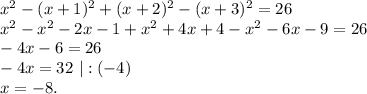 x^2-(x+1)^2+(x+2)^2-(x+3)^2=26\\x^2-x^2-2x-1+x^2+4x+4-x^2-6x-9=26\\-4x-6=26\\-4x=32\ |:(-4)\\x=-8.