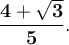 \bf\large\boldsymbol {} \dfrac{4+\sqrt{3}}{5}.