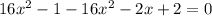 16x^{2} -1-16x^{2} -2x+2=0