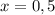 x=0,5