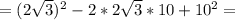 =(2\sqrt{3})^2 -2*2\sqrt{3} *10 +10^2=