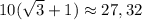 10(\sqrt3+1)\approx 27,32