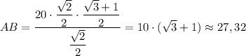 AB=\dfrac{20\cdot \dfrac{\sqrt2}{2}\cdot \dfrac{\sqrt3+1}{2}}{\dfrac{\sqrt2}{2}}=10\cdot (\sqrt3+1)\approx 27,32