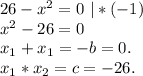 26-x^2=0\ |*(-1)\\x^2-26=0\\x_1+x_1=-b=0.\\x_1*x_2=c=-26.