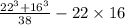 \frac{22 {}^{3 } + 16 {}^{3} }{38} - 22 \times 16