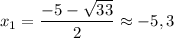 \displaystyle x_1=\frac{-5-\sqrt{33} }{2} \approx -5,3