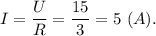 I = \dfrac{U}{R }= \dfrac{15}{3 } =5~(A).
