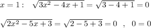 x=1:\ \ \sqrt{3x^2-4x+1}=\sqrt{3-4+1}=0sqrt{2x^2-5x+3}=\sqrt{2-5+3}=0\ \ ,\ \ 0=0