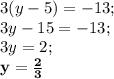 3(y-5)=-13;\\3y-15=-13;\\3y=2;\\\bf y=\frac{2}{3}