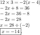 12 \times 3 = - 2(x - 4) \\ - 2x + 8 = 36 \\ - 2x = 36 - 8 \\ - 2x = 28 \\ x = 28 \div ( - 2) \\ \boxed{x = - 14}.