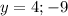 y = 4; - 9