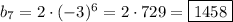 b_7= 2 \cdot( - 3)^6= 2\cdot 729 = \boxed{1458}