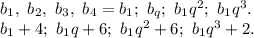 b_1,\ b_2,\ b_3,\ b_4=b_1;\ b_q;\ b_1q^2;\ b_1q^3.\\b_1+4;\ b_1q+6;\ b_1q^2+6;\ b_1q^3+2.