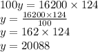 100y = 16200 \times 124 \\ y = \frac{16200 \times 124}{100} \\ y = 162 \times 124 \\ y = 20088