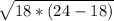 \sqrt{18*(24-18)}