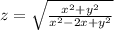 z = \sqrt{ \frac{ {x}^{2} + {y}^{2}} { {x}^{2} - 2x + {y}^{2} } }