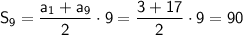 \sf S_9 = \dfrac{a_1+a_9}{2}\cdot 9 =\dfrac{3+17}{2} \cdot 9 =90