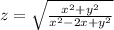 z = \sqrt{ \frac{ {x}^{2} + {y}^{2} }{ {x}^{2} - 2x + {y}^{2} } }