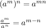 (a^m)^n=a^{mn}frac{a^m}{a^n}=a^{m-n}