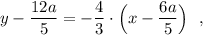 y-\dfrac{12a}{5}=-\dfrac{4}{3}\cdot \Big(x-\dfrac{6a}{5}\Big)\ \ ,