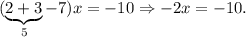(\underbrace{2+3} _5-7)x=-10\Rightarrow -2x=-10.