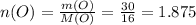 n(O) =\frac{m(O)}{M(O)} = \frac{30}{16} = 1.875