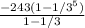 \frac{-243(1-1/3^5) }{1-1/3}
