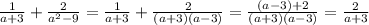\frac{1}{a+3}+ \frac{2}{a^{2} -9} =\frac{1}{a+3} +\frac{2}{(a+3)(a-3)} =\frac{(a-3)+2}{(a+3)(a-3)} =\frac{2}{a+3}