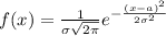 f(x) = \frac{1}{\sigma\sqrt{2\pi} }e^{-\frac{(x-a)^2}{2\sigma^2} \\