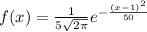 f(x) = \frac{1}{5\sqrt{2\pi} }e^{-\frac{(x-1)^2}{50} \\