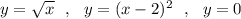 y=\sqrt{x}\ \ ,\ \ y=(x-2)^2\ \ ,\ \ y=0