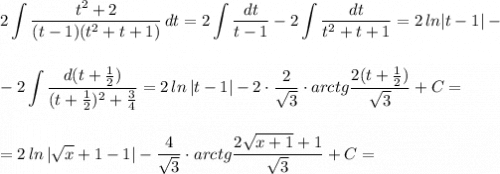 \displaystyle 2\int \frac{t^2+2}{(t-1)(t^2+t+1)}\, dt=2\int \frac{dt}{t-1}-2\int \frac{dt}{t^2+t+1}=2\, ln|t-1|--2\int \frac{d(t+\frac{1}{2})}{(t+\frac{1}{2})^2+\frac{3}{4}}=2\, ln\, |t-1|-2\cdot \frac{2}{\sqrt3}\cdot arctg\frac{2(t+\frac{1}{2})}{\sqrt3}+C==2\, ln\, |\sqrt{x}+1-1|-\frac{4}{\sqrt3}\cdot arctg\frac{2\sqrt{x+1}+1}{\sqrt3}+C=