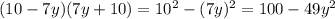 (10-7y)(7y+10) = 10^2 - (7y)^2 = 100 - 49y^2