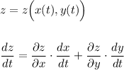 \displaystyle z=z\Big(x(t),y(t)\Big)frac{dz}{dt}=\frac{\partial z}{\partial x}\cdot \frac{dx}{dt}+\frac{\partial z}{\partial y}\cdot \frac{dy}{dt}