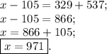 x-105=329+537;\\x-105=866;\\x=866+105;\\\boxed{x=971} .