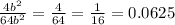 \frac{4b^2}{64b^2} =\frac{4}{64} =\frac{1}{16} =0.0625