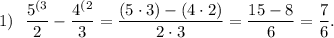 \displaystyle1)~~\frac{5^{(3} }{2} -\frac{4^{(2} }{3} =\frac{(5\cdot3)-(4\cdot2)}{2\cdot3} =\frac{15-8}{6} =\frac{7}{6} .