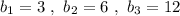 b_1=3\ ,\ b_2=6\ ,\ b_3=12