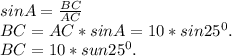 sinA=\frac{BC}{AC}\\ BC=AC*sinA=10*sin25^0.\\BC=10*sun25^0.\\