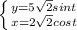 \left \{ {{y=5\sqrt{2} sint } \atop {x=2\sqrt{2}cost }} \right.