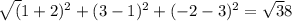 \sqrt(1+2)^{2}+(3-1)^{2}+(-2-3)^{2}=\sqrt38