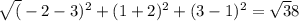 \sqrt(-2-3)^{2}+(1+2)^{2}+(3-1)^{2}=\sqrt38