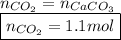 n_{CO_2}=n_{CaCO_3}\\\boxed{n_{CO_2}=1.1mol}
