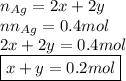 n_{Ag}=2x+2y\\nn_{Ag}=0.4mol\\2x+2y=0.4mol\\\boxed{x+y=0.2mol}