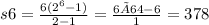 s6=\frac{6(2 {}^{6} -1)}{2-1}=\frac{6×64-6}{1}=378