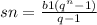 sn = \frac{b1(q {}^{n} -1)}{q-1}