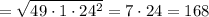 = \sqrt{49\cdot 1 \cdot 24^2} = 7\cdot 24 = 168