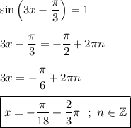 \displaystyle \sin \left (3x-\frac{\pi }{3} \right) = 1  3x-\frac{\pi }{3} = -\cfrac{\pi }{2}+2\pi n  3x=-\cfrac{\pi }{6} +2 \pi n  \boxed{x=-\frac{\pi }{18} +\frac{2}{3}\pi ~~ ; ~ n \in \mathbb Z}