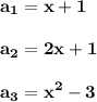 \displaystyle\bf\\a_{1} =x+1a_{2} =2x+1a_{3} =x^{2} -3