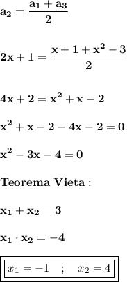 \displaystyle\bf\\a_{2} =\frac{a_{1} +a_{3} }{2} 2x+1=\frac{x+1+x^{2} -3}{2} 4x+2=x^{2} +x-2x^{2} +x-2-4x-2=0x^{2} -3x-4=0Teorema \ Vieta:x_{1} +x_{2} =3x_{1} \cdot x_{2} =-4boxed{\boxed{x_{1} =-1 \ \ \ ; \ \ \ x_{2} =4}}